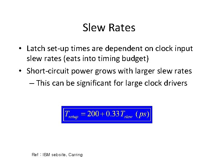 Slew Rates • Latch set-up times are dependent on clock input slew rates (eats