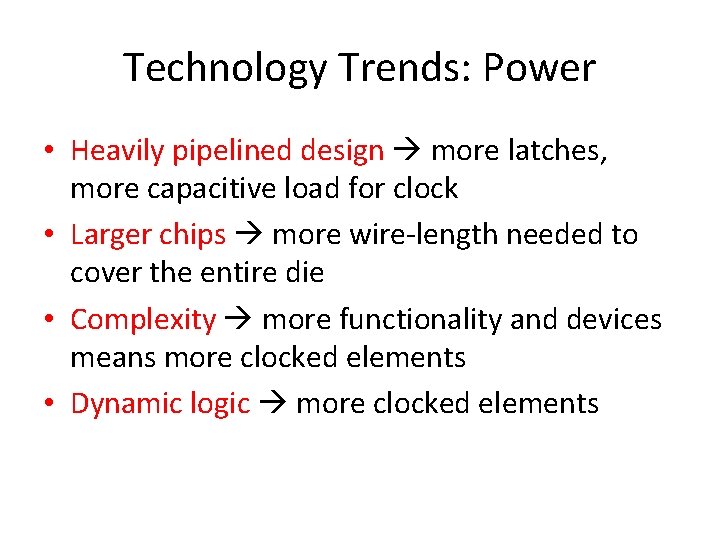 Technology Trends: Power • Heavily pipelined design more latches, more capacitive load for clock