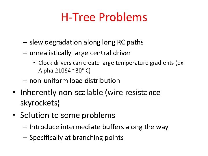 H-Tree Problems – slew degradation along RC paths – unrealistically large central driver •