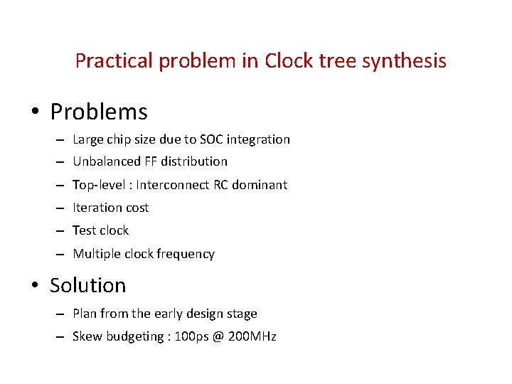 Practical problem in Clock tree synthesis • Problems – Large chip size due to