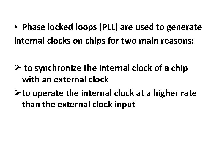  • Phase locked loops (PLL) are used to generate internal clocks on chips