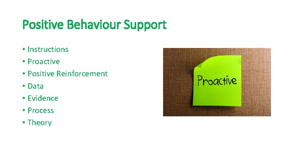 Positive Behaviour Support • Instructions • Proactive • Positive Reinforcement • Data • Evidence