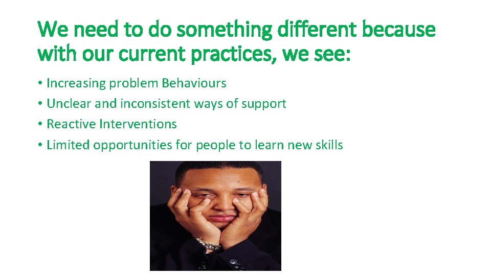 We need to do something different because with our current practices, we see: •