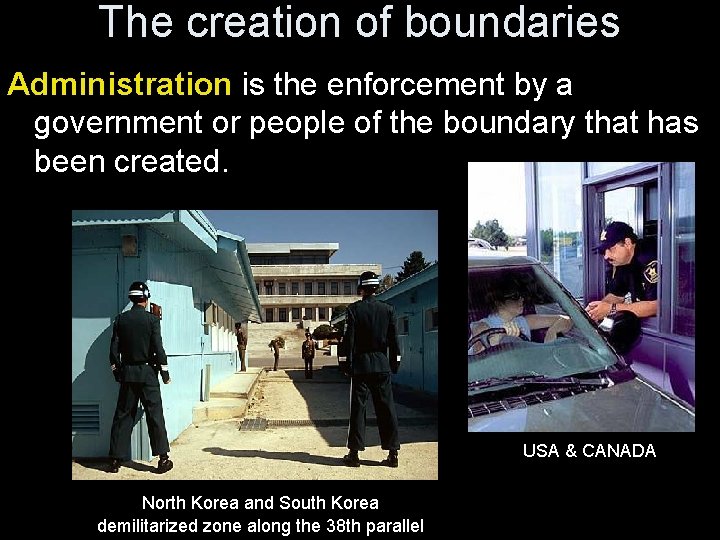 The creation of boundaries Administration is the enforcement by a government or people of