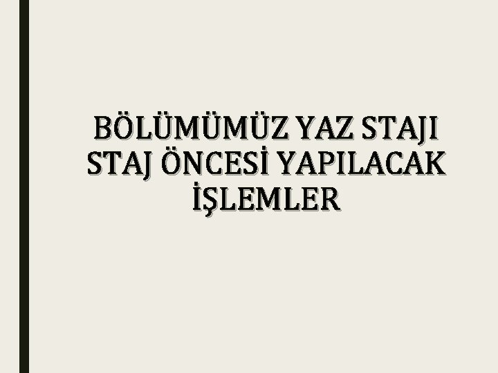 BÖLÜMÜMÜZ YAZ STAJI STAJ ÖNCESİ YAPILACAK İŞLEMLER 