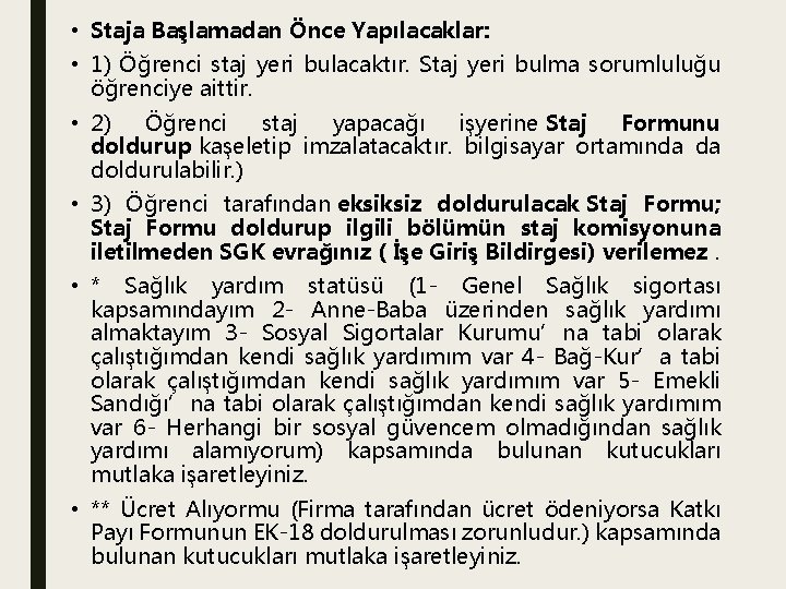  • Staja Başlamadan Önce Yapılacaklar: • 1) Öğrenci staj yeri bulacaktır. Staj yeri