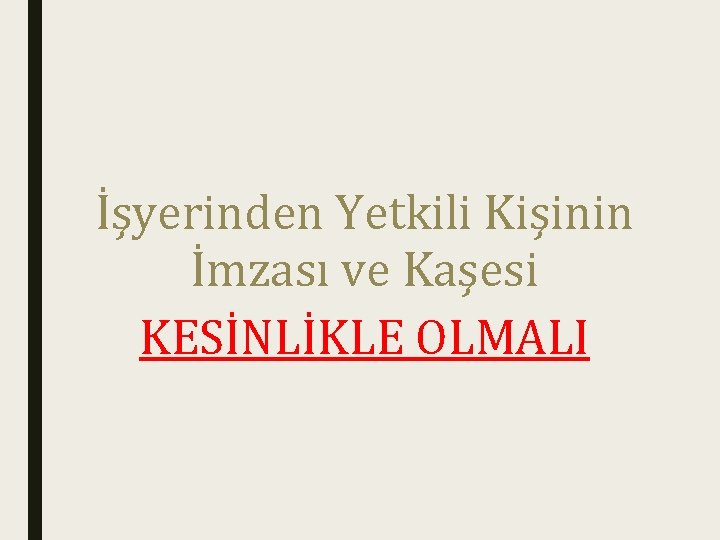 İşyerinden Yetkili Kişinin İmzası ve Kaşesi KESİNLİKLE OLMALI 