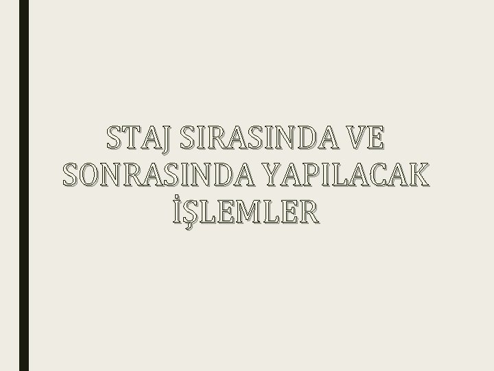 STAJ SIRASINDA VE SONRASINDA YAPILACAK İŞLEMLER 