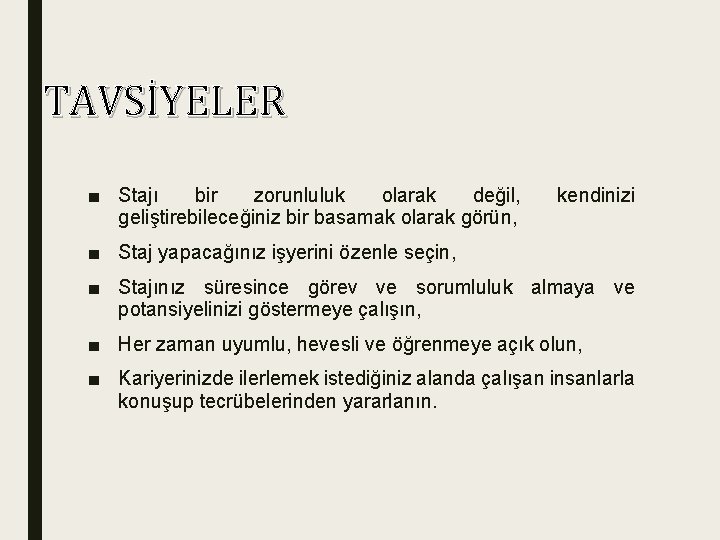 TAVSİYELER ■ Stajı bir zorunluluk olarak değil, geliştirebileceğiniz bir basamak olarak görün, kendinizi ■