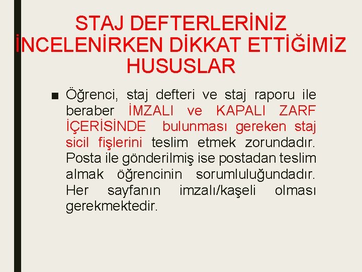 STAJ DEFTERLERİNİZ İNCELENİRKEN DİKKAT ETTİĞİMİZ HUSUSLAR ■ Öğrenci, staj defteri ve staj raporu ile