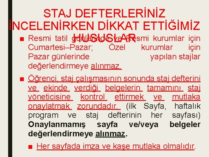 STAJ DEFTERLERİNİZ İNCELENİRKEN DİKKAT ETTİĞİMİZ ■ Resmi tatil günlerinde ve Resmi kurumlar için HUSUSLAR