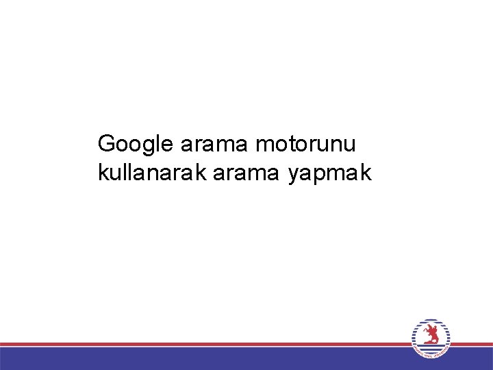 Google arama motorunu kullanarak arama yapmak 