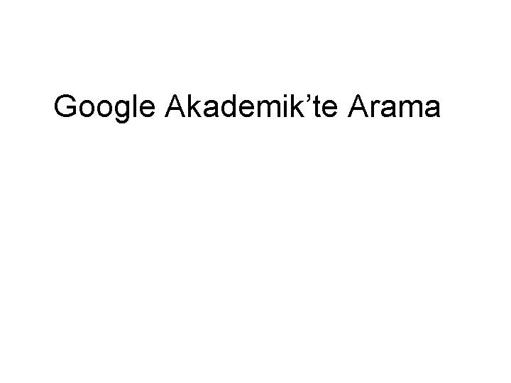 Google Akademik’te Arama 