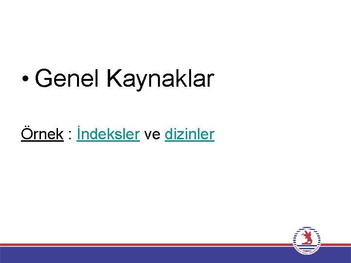  • Genel Kaynaklar Örnek : İndeksler ve dizinler 