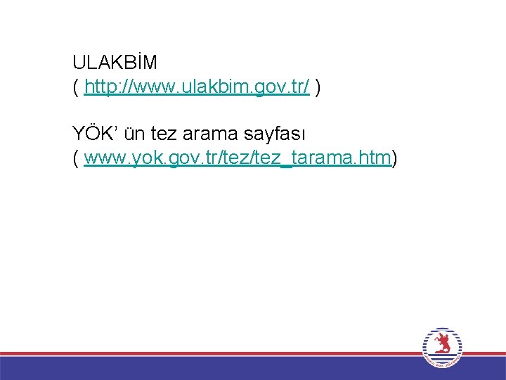 ULAKBİM ( http: //www. ulakbim. gov. tr/ ) YÖK’ ün tez arama sayfası (