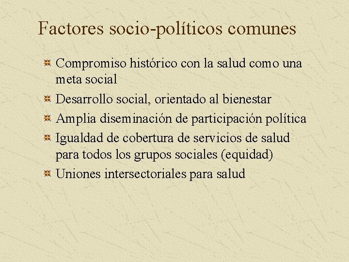 Factores socio-políticos comunes Compromiso histórico con la salud como una meta social Desarrollo social,