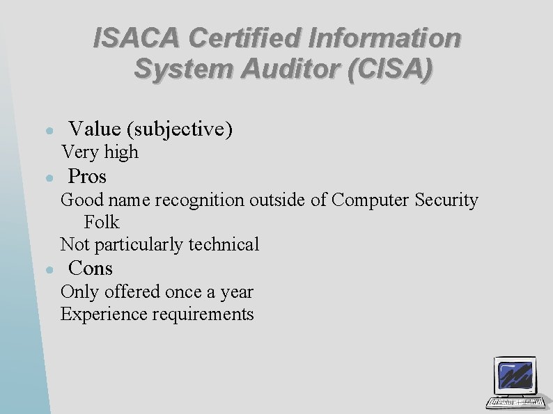 ISACA Certified Information System Auditor (CISA) ● Value (subjective) Very high ● Pros Good