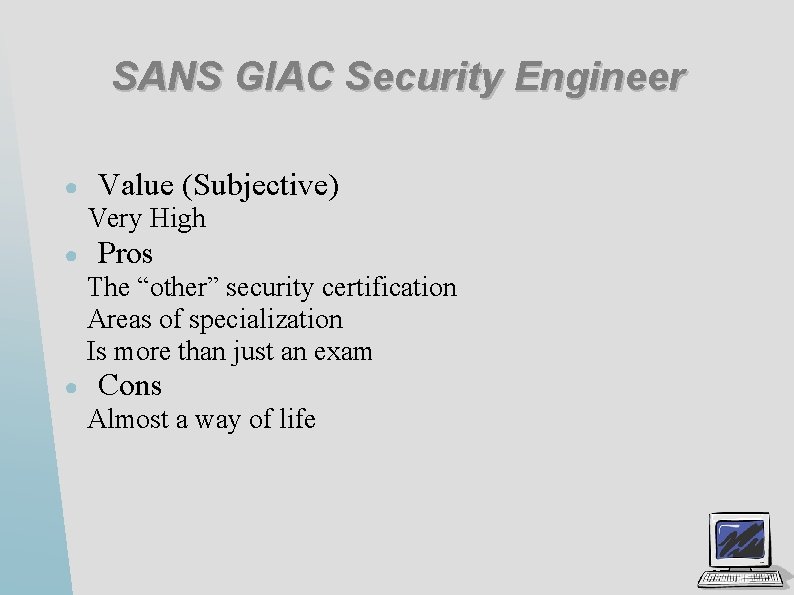 SANS GIAC Security Engineer ● Value (Subjective) Very High ● Pros The “other” security