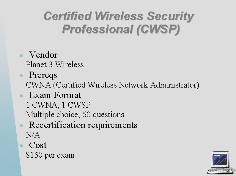 Certified Wireless Security Professional (CWSP) ● Vendor Planet 3 Wireless ● Prereqs CWNA (Certified