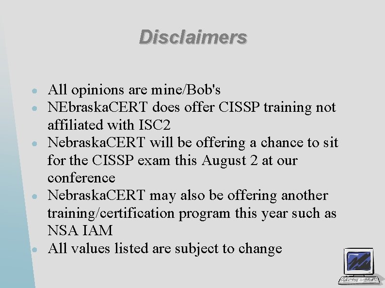 Disclaimers ● ● ● All opinions are mine/Bob's NEbraska. CERT does offer CISSP training