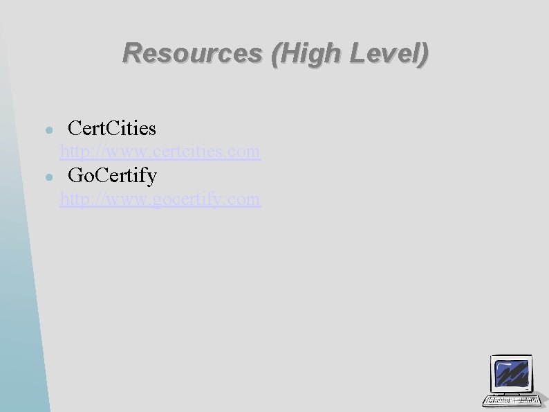 Resources (High Level) ● Cert. Cities http: //www. certcities. com ● Go. Certify http: