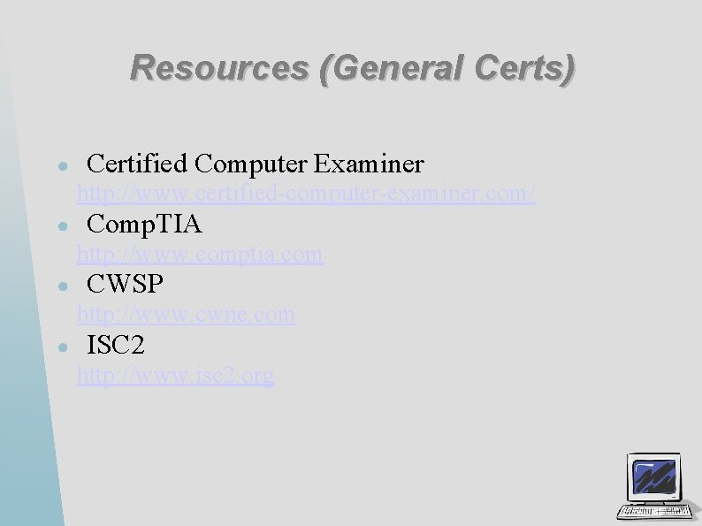 Resources (General Certs) ● Certified Computer Examiner http: //www. certified-computer-examiner. com/ ● Comp. TIA