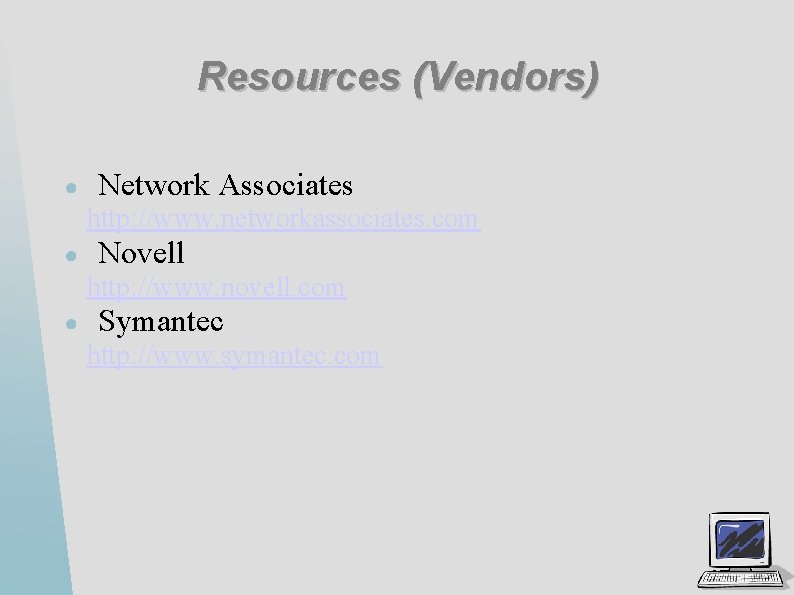 Resources (Vendors) ● Network Associates http: //www. networkassociates. com ● Novell http: //www. novell.