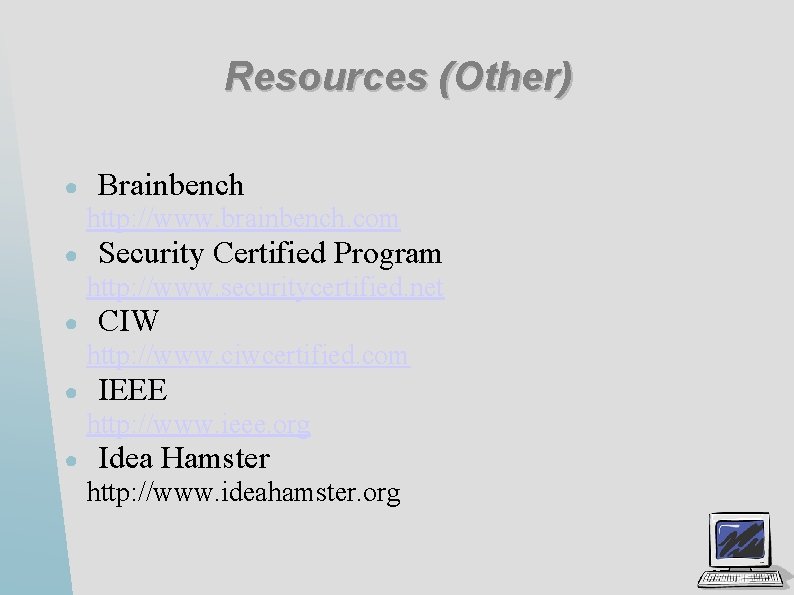Resources (Other) ● Brainbench http: //www. brainbench. com ● Security Certified Program http: //www.