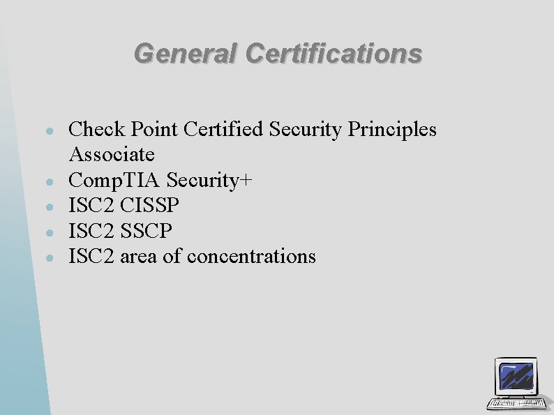 General Certifications ● ● ● Check Point Certified Security Principles Associate Comp. TIA Security+