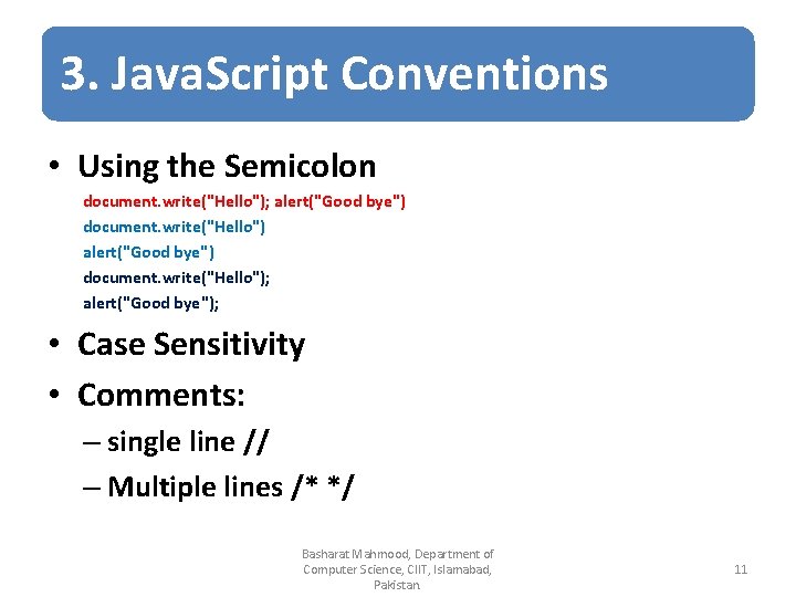 3. Java. Script Conventions • Using the Semicolon document. write("Hello"); alert("Good bye"); • Case