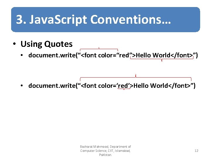 3. Java. Script Conventions… • Using Quotes • document. write(“<font color=“red”>Hello World</font>”) • document.