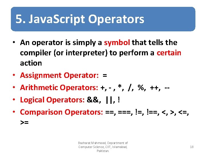 5. Java. Script Operators • An operator is simply a symbol that tells the