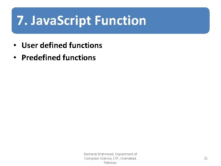 7. Java. Script Function • User defined functions • Predefined functions Basharat Mahmood, Department