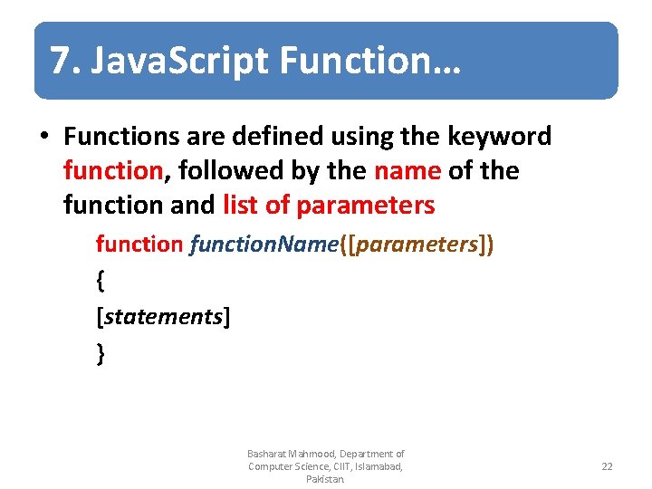 7. Java. Script Function… • Functions are defined using the keyword function, followed by