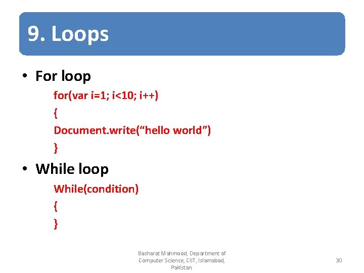 9. Loops • For loop for(var i=1; i<10; i++) { Document. write(“hello world”) }