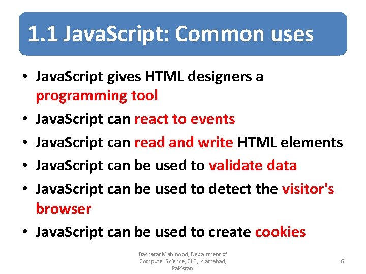 1. 1 Java. Script: Common uses • Java. Script gives HTML designers a programming