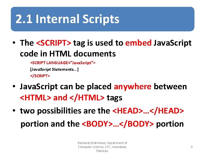 2. 1 Internal Scripts • The <SCRIPT> tag is used to embed Java. Script