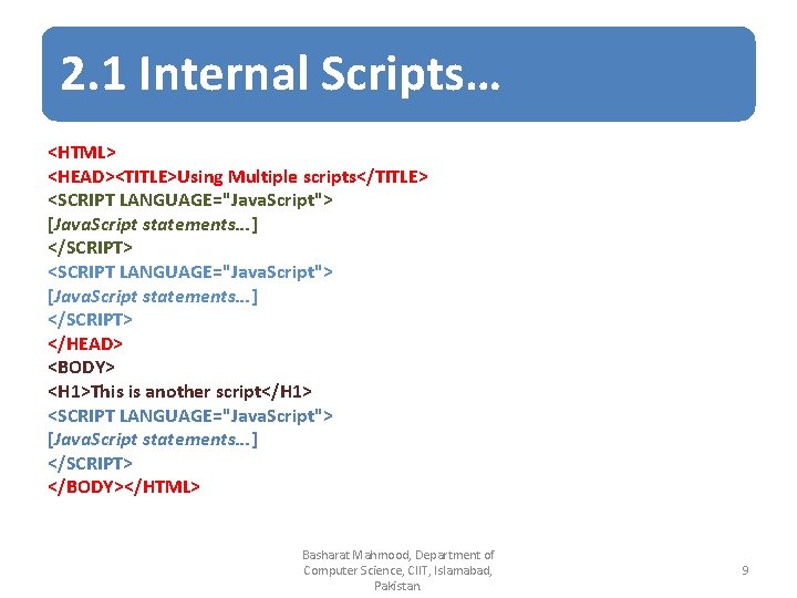 2. 1 Internal Scripts… <HTML> <HEAD><TITLE>Using Multiple scripts</TITLE> <SCRIPT LANGUAGE="Java. Script"> [Java. Script statements.