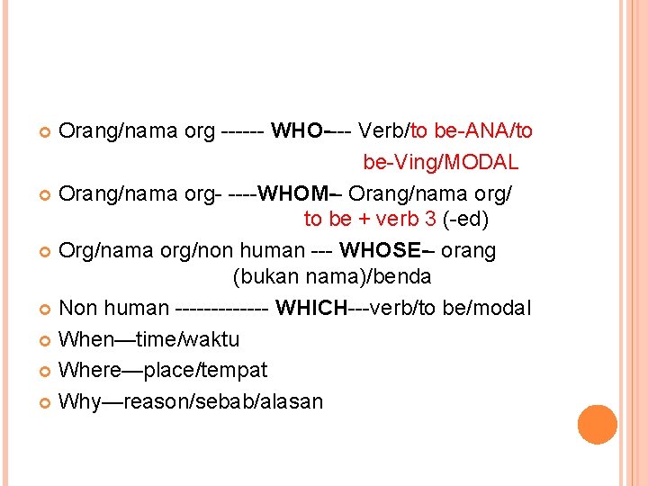 Orang/nama org ------ WHO---- Verb/to be-ANA/to be-Ving/MODAL Orang/nama org- ----WHOM-- Orang/nama org/ to be