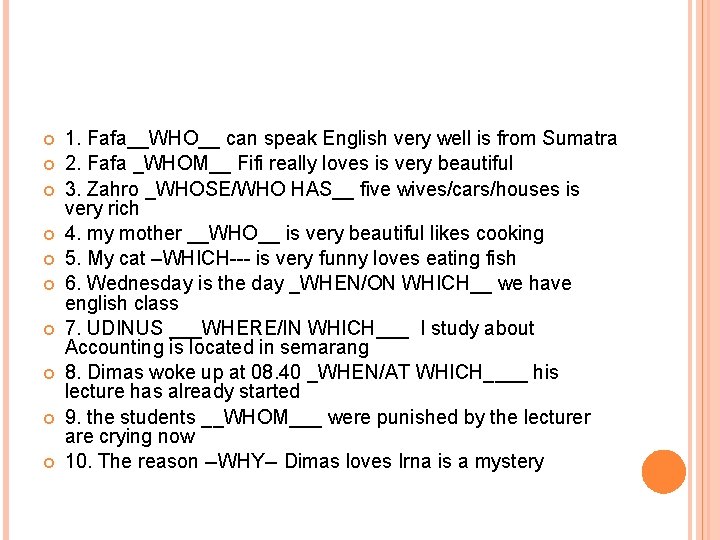  1. Fafa__WHO__ can speak English very well is from Sumatra 2. Fafa _WHOM__