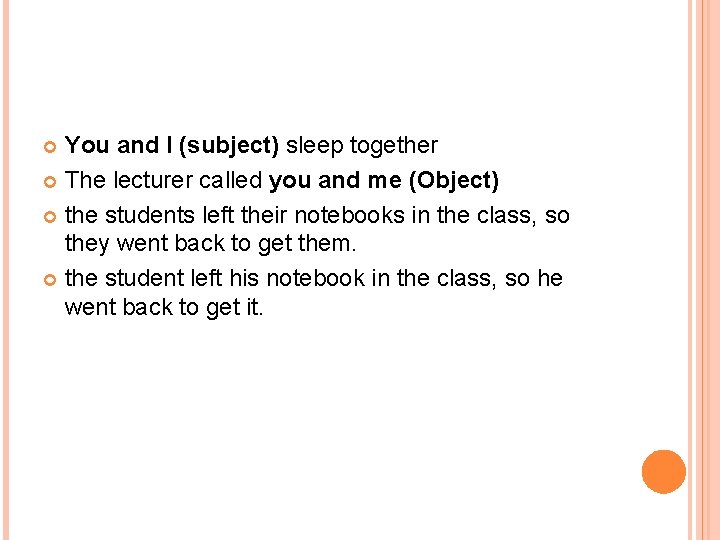 You and I (subject) sleep together The lecturer called you and me (Object) the