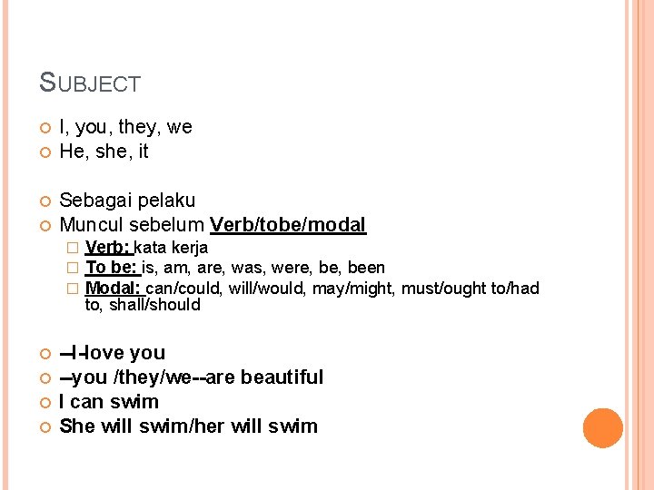 SUBJECT I, you, they, we He, she, it Sebagai pelaku Muncul sebelum Verb/tobe/modal �