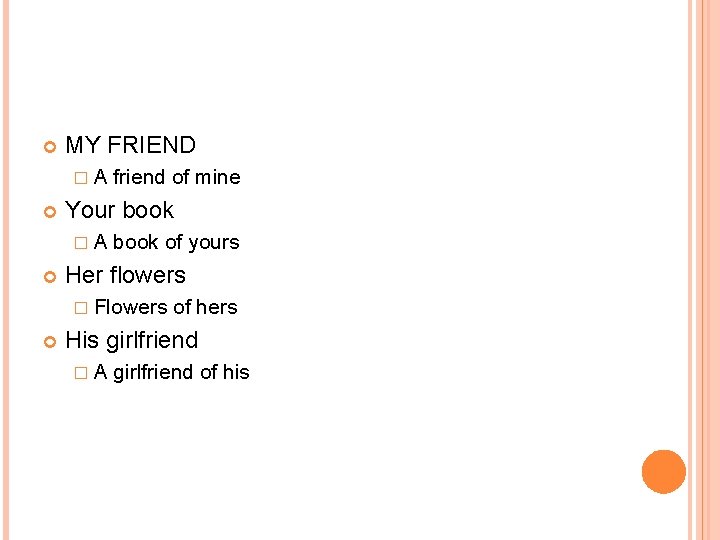  MY FRIEND �A Your book �A friend of mine book of yours Her