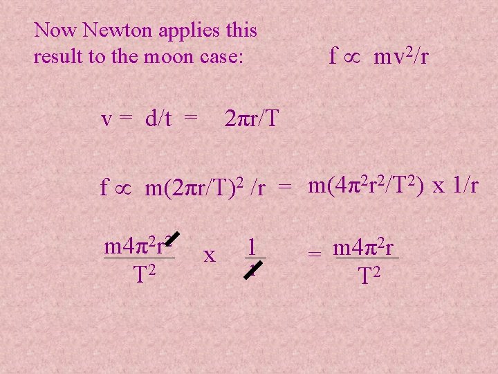 Now Newton applies this result to the moon case: v = d/t = f