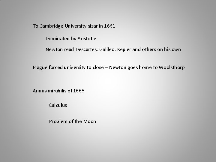 To Cambridge University sizar in 1661 Dominated by Aristotle Newton read Descartes, Galileo, Kepler