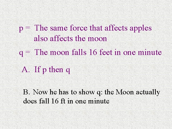 p = The same force that affects apples also affects the moon q =