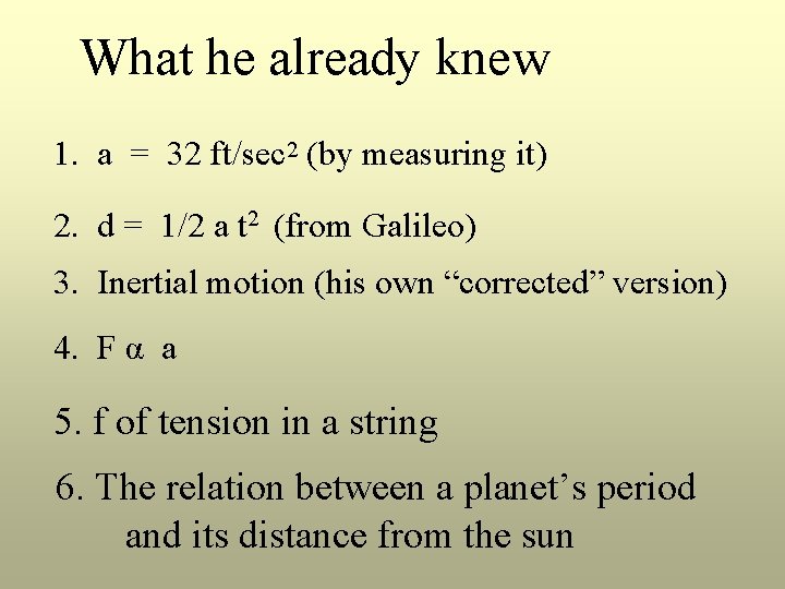 What he already knew 1. a = 32 ft/sec 2 (by measuring it) 2.