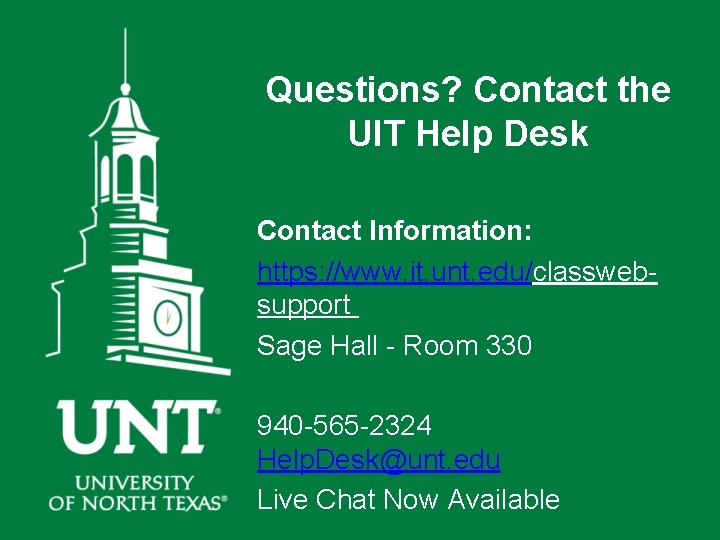 Questions? Contact the UIT Help Desk Contact Information: https: //www. it. unt. edu/classwebsupport Sage