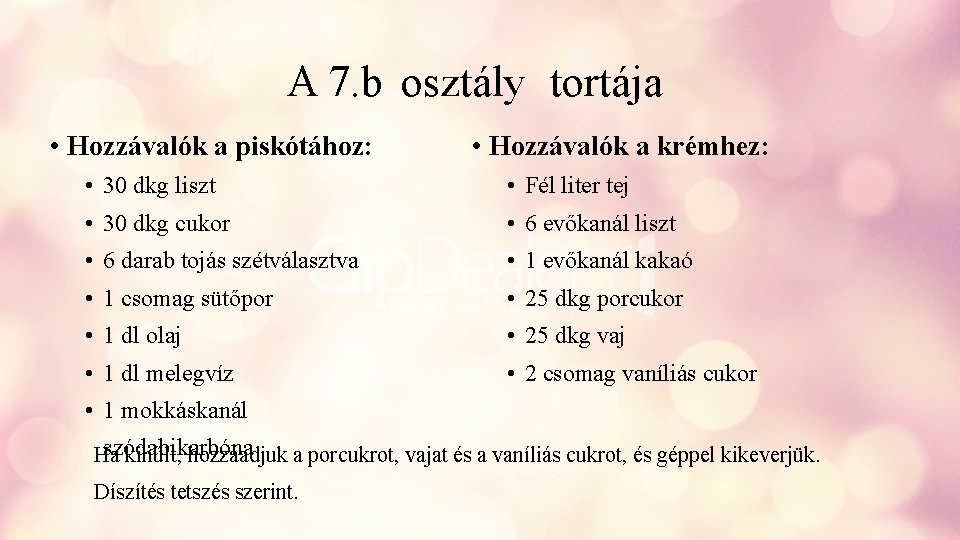 A 7. b osztály tortája • Hozzávalók a piskótához: • Hozzávalók a krémhez: •