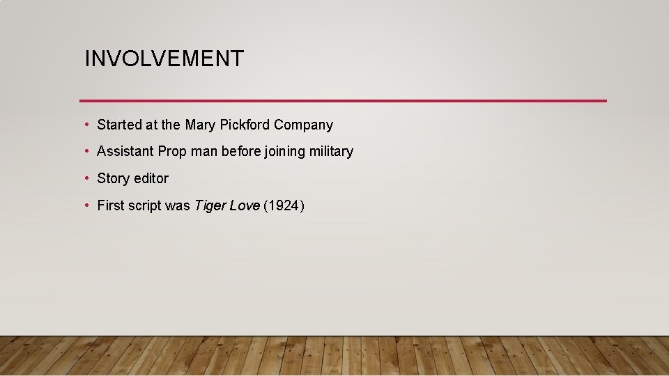 INVOLVEMENT • Started at the Mary Pickford Company • Assistant Prop man before joining